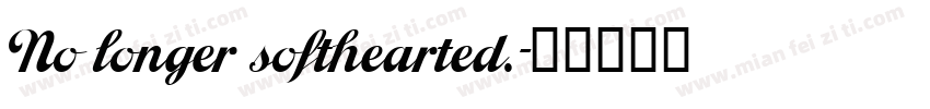 No longer softhearted.字体转换